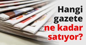 Hangi gazete ne kadar satıyor?