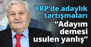 YRP’de adaylık tartışmaları Adayım demesi usulen yanlış