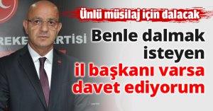 Benle dalmak isteyen il başkanı varsa davet ediyorum