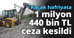 Kaçak hafriyata 1 milyon 440 bin TL ceza kesildi