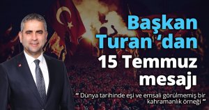 Başkan Turan 15 Temmuz mesajı