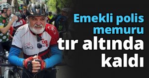 Emekli polis memuru tır altında kaldı