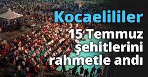 Kocaelililer 15 Temmuz şehitlerini rahmetle andı