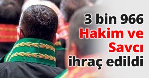 3 bin 966 Hakim ve Savcı ihraç edildi