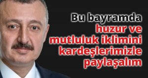 Başkan Büyükakın: Bu bayramda huzur ve mutluluk iklimini kardeşlerimizle paylaşalım