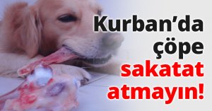 Kurban’da çöpe sakatat atmayın!