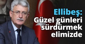 Ellibeş: Güzel günleri sürdürmek elimizde
