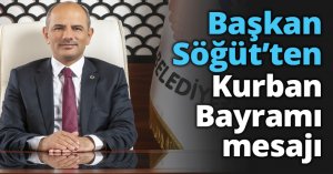 Başkan Söğüt’ten Kurban Bayramı mesajı