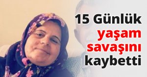 15 Günlük yaşam savaşını kaybetti