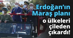 Erdoğan’ın Maraş planı o ülkeleri çileden çıkardı!