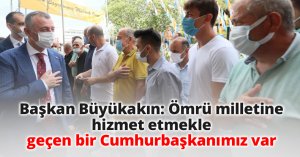 Başkan Büyükakın: Ömrü milletine hizmet etmekle geçen bir Cumhurbaşkanımız var