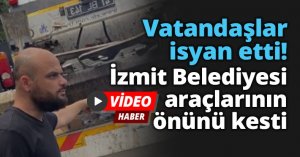Vatandaşlar, İzmit Belediyesi araçlarının önünü kesti
