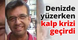 Denizde yüzerken kalp krizi geçirdi