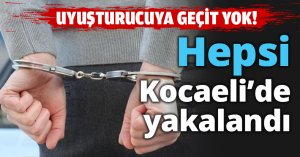 Hepsi Kocaeli’de yakalandı