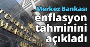 Merkez Bankası enflasyon tahminini açıkladı