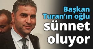 Başkan Turan’ın oğlu sünnet oluyor