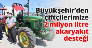 Büyükşehir’den çiftçilerimize 2 milyon litre akaryakıt desteği
