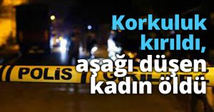 Korkuluk kırıldı, aşağı düşen kadın öldü