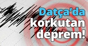 Datça’da korkutan deprem!