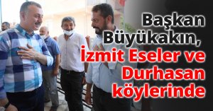 Başkan Büyükakın, İzmit Eseler ve Durhasan köylerinde
