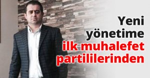 Yeni yönetime ilk muhalefet partililerinden