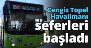 Cengiz Topel Havalimanı seferleri başladı