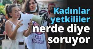Kadınlar yetkililer nerde diye soruyor