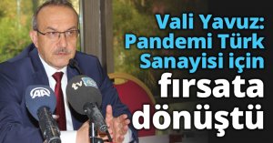 Vali Yavuz: Pandemi Türk Sanayisi için fırsata dönüştü