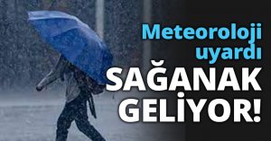 Meteoroloji uyardı SAĞANAK GELİYOR!
