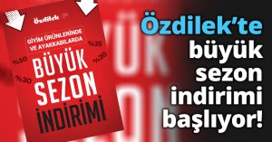 Özdilek’te büyük sezon indirimi başlıyor!