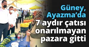 Güney, Ayazma’da 7 aydır çatısı onarılmayan pazara gitti