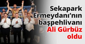 Sekapark Ermeydanı’nın başpehlivanı Ali Gürbüz oldu