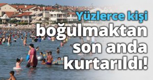 Yüzlerce kişi boğulmaktan son anda kurtarıldı!
