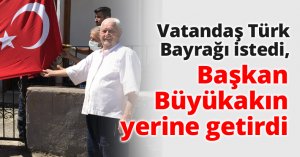 Vatandaş Türk Bayrağı istedi, Başkan Büyükakın yerine getirdi