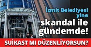 İzmit Belediyesi yine skandalla gündemde!