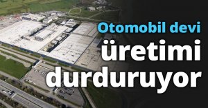 Otomobil devi üretimi durduruyor