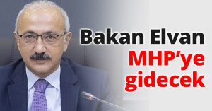 Bakan Elvan MHP’ye gidecek