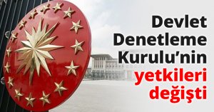 Devlet Denetleme Kurulu’nin yetkileri değişti