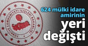 624 mülki idare amirinin yeri değişti