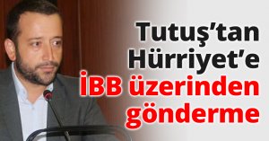 Tutuş’tan Hürriyet’e İBB üzerinden gönderme