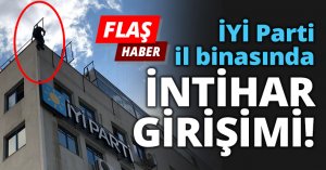 İYİ Parti il binasında İNTİHAR GİRİŞİMİ!