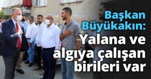 Başkan Büyükakın: Yalana ve algıya çalışan birileri var