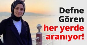 Defne Gören her yerde aranıyor!