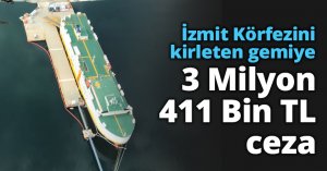 İzmit Körfezini kirleten gemiye 3 Milyon 411 Bin TL ceza