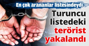Turuncu listedeki terörist yakalandı