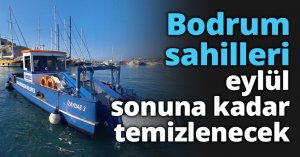 Bodrum sahilleri eylül sonuna kadar temizlenecek