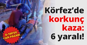 Körfez’de korkunç kaza: 6 yaralı!