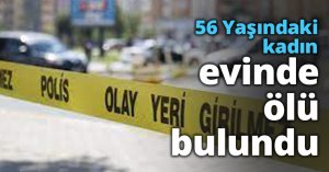 56 Yaşındaki kadın evinde ölü bulundu