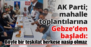 AK Parti; mahalle toplantılarına Gebze’den başladı