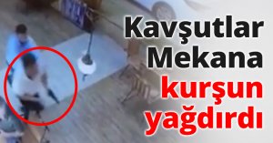 Kavşutlar Mekana kurşun yağdırdı